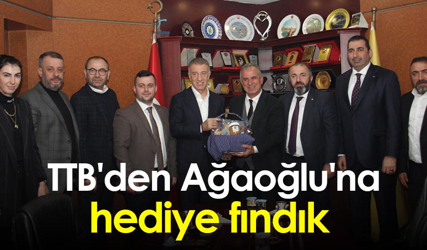 TTB'den Ağaoğlu'na hediye fındık