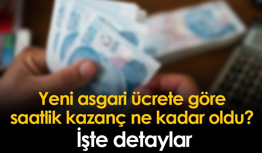 Yeni asgari ücrete göre saatlik kazanç ne kadar oldu? İşte detaylar