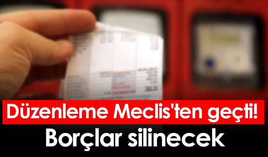 Düzenleme Meclis'ten geçti! Borçlar silinecek