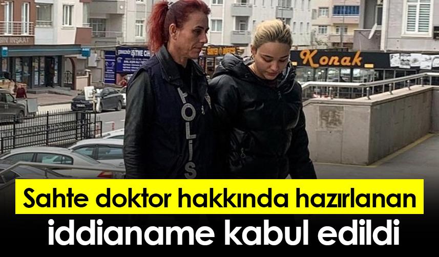 Sahte doktor hakkında hazırlanan iddianame kabul edildi