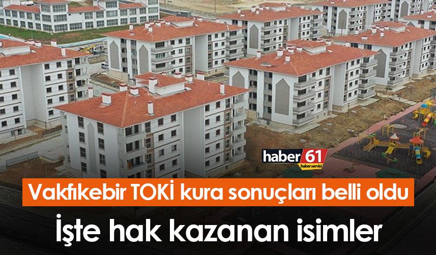 Trabzon Vakfıkebir TOKİ kura sonuçları belli oldu! İşte hak kazanan isimler