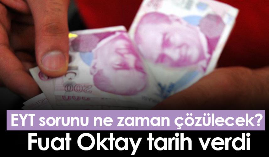 EYT sorunu ne zaman çözülecek? Fuat Oktay tarih verdi