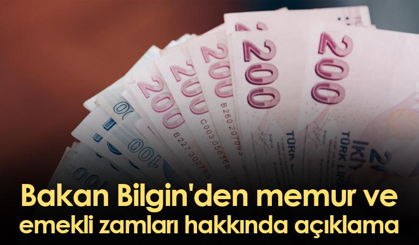 Bakan Bilgin'den memur ve emekli zamları hakkında açıklama