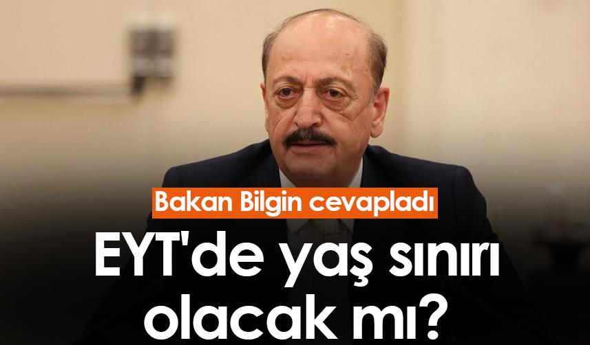 EYT'de yaş sınırı olacak mı? Bakan Bilgin cevapladı