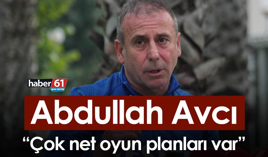 Abdullah Avcı: Çok net oyun planları var