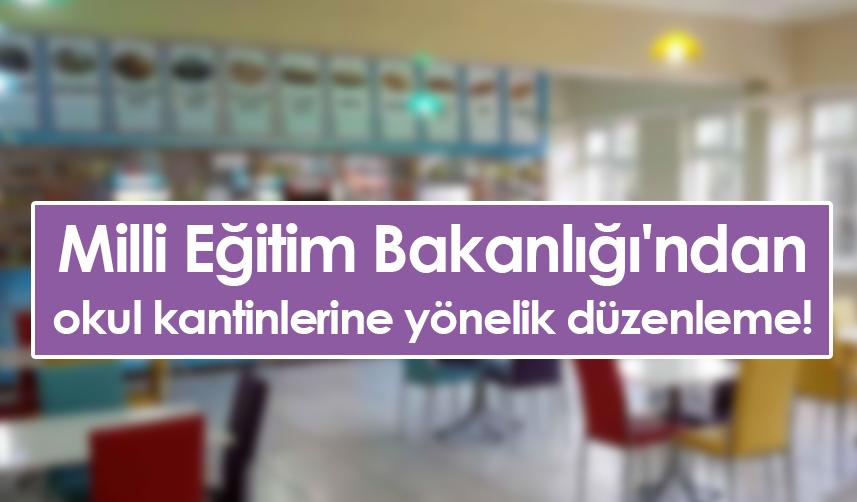 Milli Eğitim Bakanlığı'ndan okul kantinlerine yönelik düzenleme!