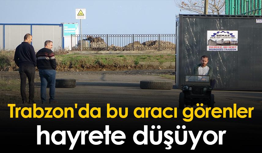 Trabzon'da bu aracı görenler hayrete düşüyor