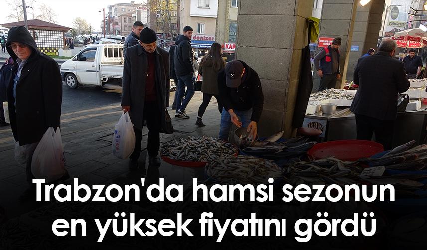 Trabzon'da hamsi sezonun en yüksek fiyatını gördü