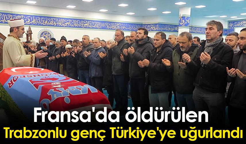 Fransa'da öldürülen Trabzonlu genç Türkiye'ye uğurlandı