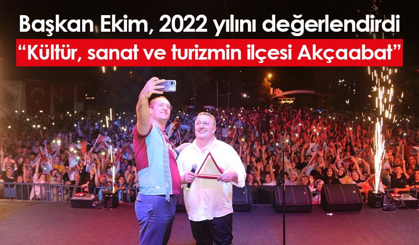 Başkan Ekim 2022 yılını değerlendirdi "Kültür, sanat ve turizmin ilçesi Akçaabat"