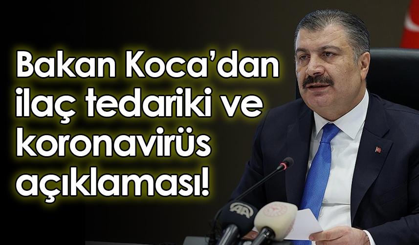 Bakan Koca’dan ilaç tedariki ve koronavirüs açıklaması!