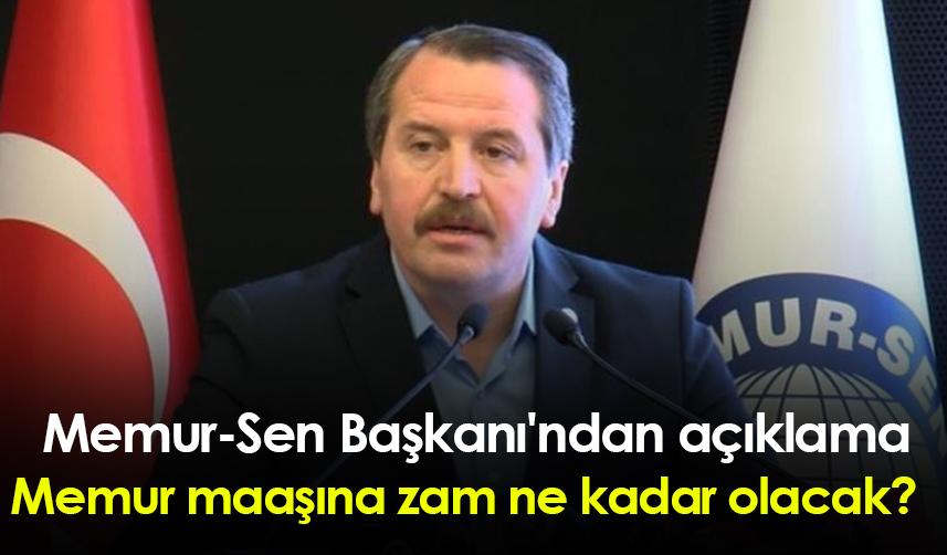 Memur-Sen Başkanı'ndan açıklama! Memur maaşına zam ne kadar olacak?