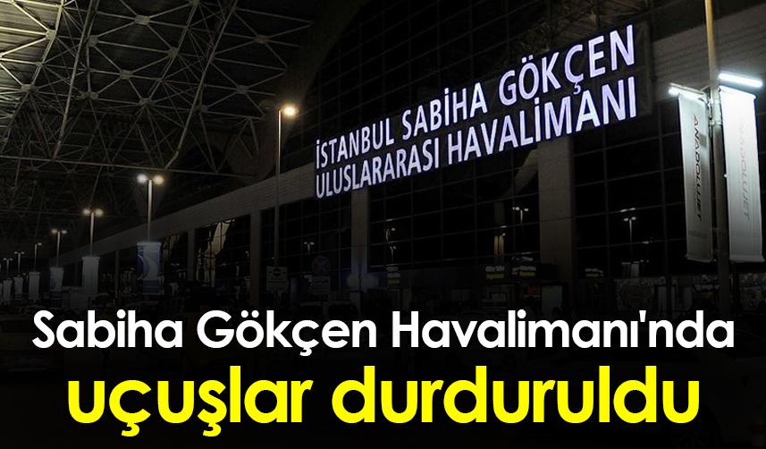 Sabiha Gökçen Havalimanı'nda uçuşlar bir süre durduruldu