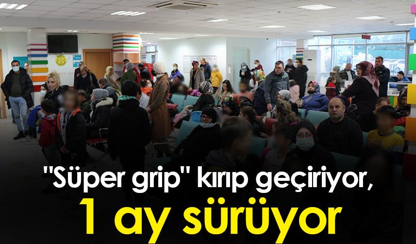 "Süper grip" kırıp geçiriyor, 1 ay sürüyor