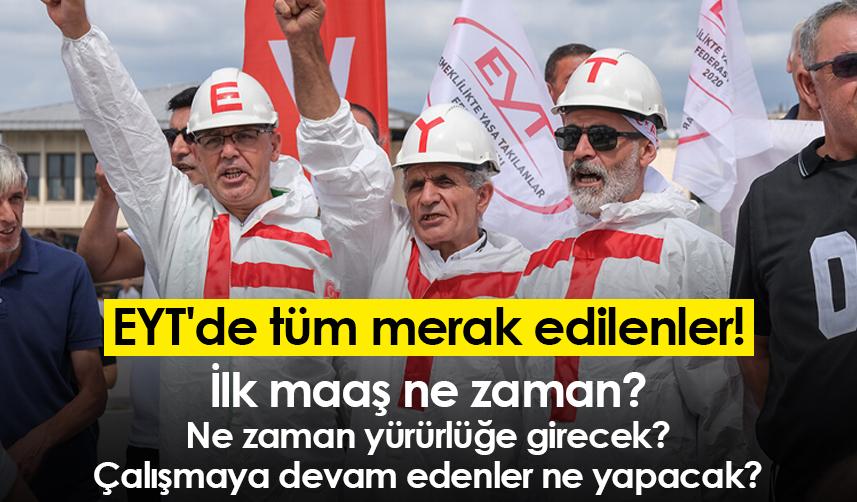 EYT'de tüm merak edilenler! İlk maaş ne zaman? Ne zaman yürürlüğe girecek? Çalışmaya devam edenler ne yapacak?