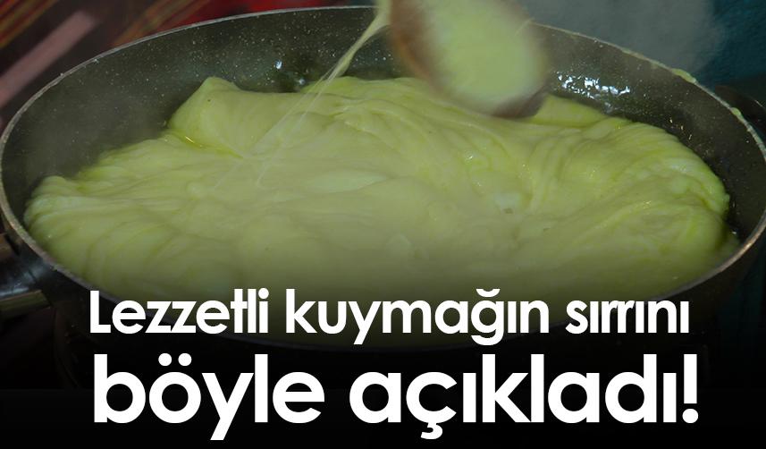 Lezzetli kuymağın sırrını böyle açıkladı!