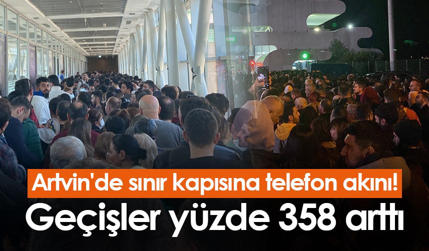Artvin'de sınır kapısına telefon akını! Geçişler yüzde 358 arttı
