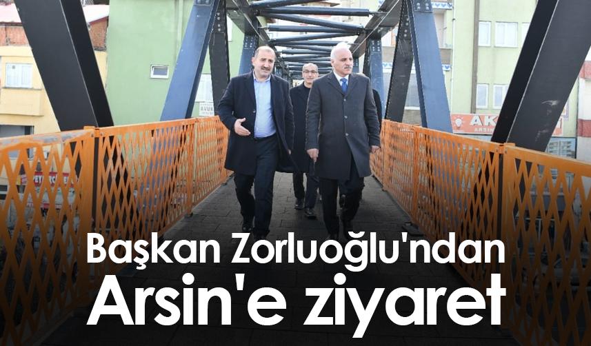 Başkan Zorluoğlu'ndan Arsin'e ziyaret