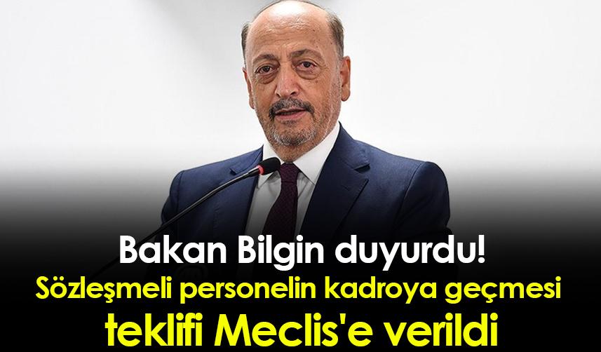 Bakan Bilgin duyurdu! Sözleşmeli personelin kadroya geçmesi  teklifi Meclis'e verildi