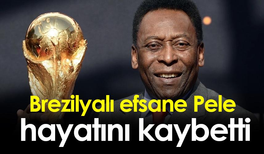 Brezilyalı efsane Pele hayatını kaybetti