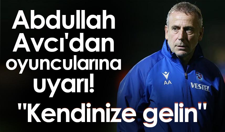 Abdullah Avcı'dan oyuncularına uyarı! "Kendinize gelin"
