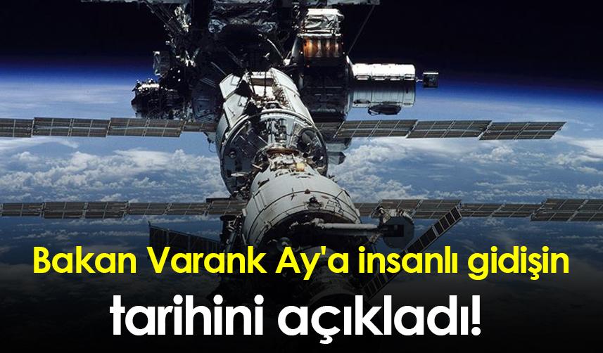 Bakan Varank Ay'a insanlı gidişin tarihini açıkladı!
