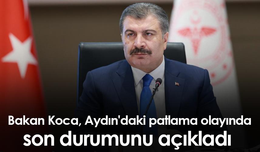 Bakan Koca, Aydın'daki patlama olayında son durumunu açıkladı
