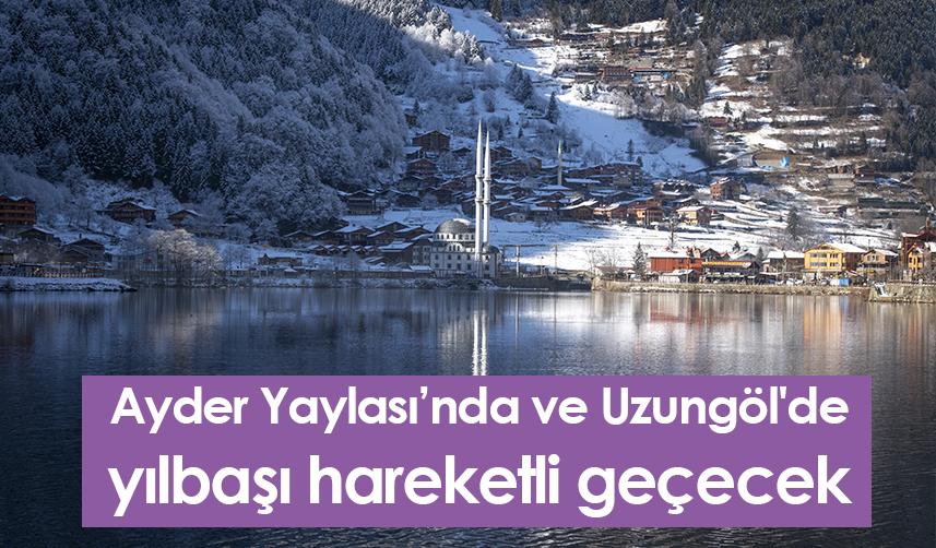 Ayder Yaylası’nda ve Uzungöl'de  yılbaşı hareketli geçecek