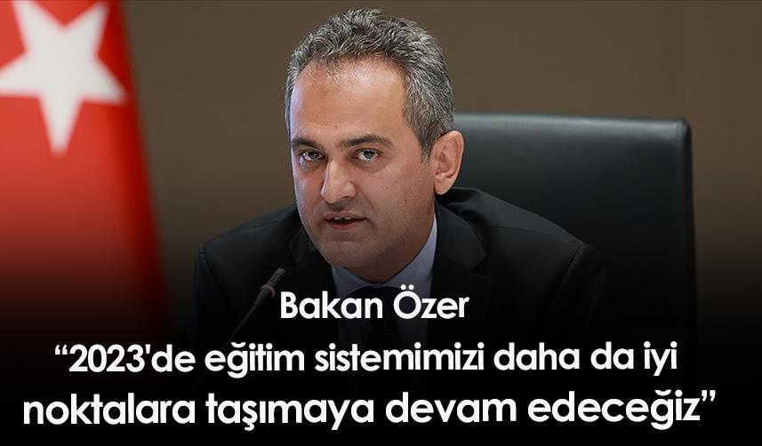 Bakan Özer: 2023'de eğitim sistemimizi daha da iyi noktalara taşımaya devam edeceğiz