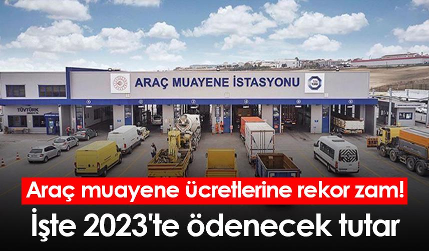 Araç muayene ücretlerine rekor zam! İşte 2023'te ödenecek tutar