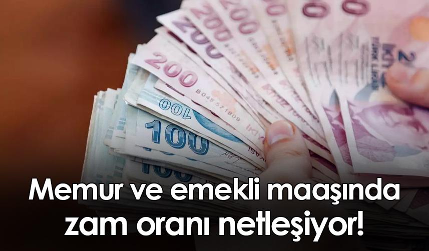 Memur ve emekli maaşında zam oranı netleşiyor!