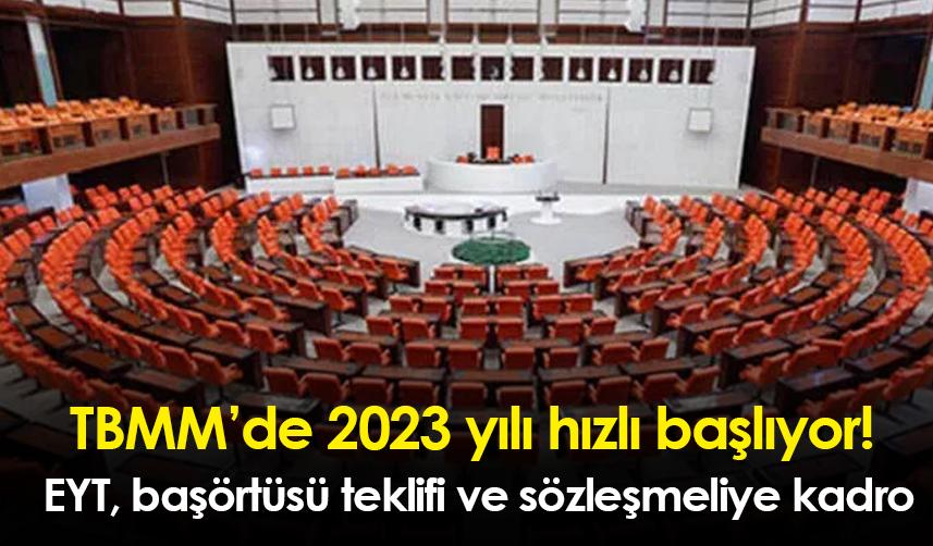 TBMM’de 2023 yılı hızlı başlıyor! EYT, başörtüsü teklifi ve sözleşmeliye kadro