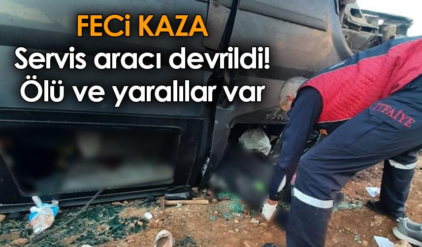 Mardin'de servis aracı devrildi! Ölü ve yaralılar var
