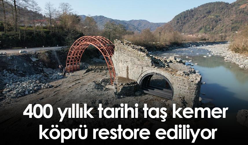 400 yıllık tarihi taş kemer köprü restore ediliyor