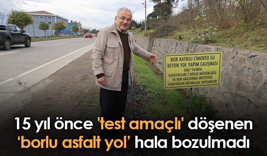 Ordu'da 15 yıl önce 'test amaçlı' döşenen borlu asfalt yol hala bozulmadı