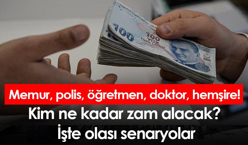 Memur, polis, öğretmen, doktor, hemşire! Kim ne kadar zam alacak? İşte olası senaryolar