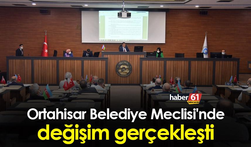 Ortahisar Belediye Meclisi'nde değişim gerçekleşti