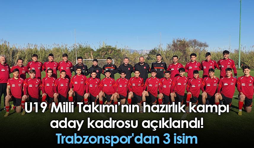 U19 Milli Takımı’nın hazırlık kampı aday kadrosu açıklandı! Trabzonspor'dan 3 isim