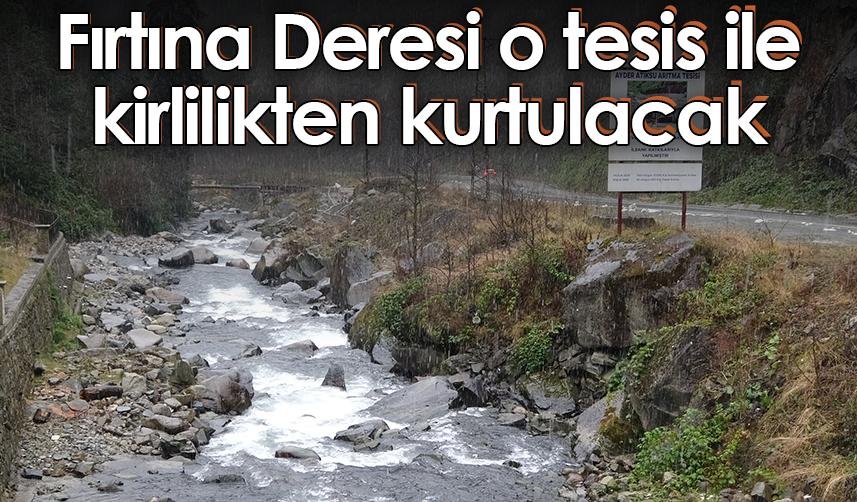 Fırtına Deresi o tesis ile kirlilikten kurtulacak