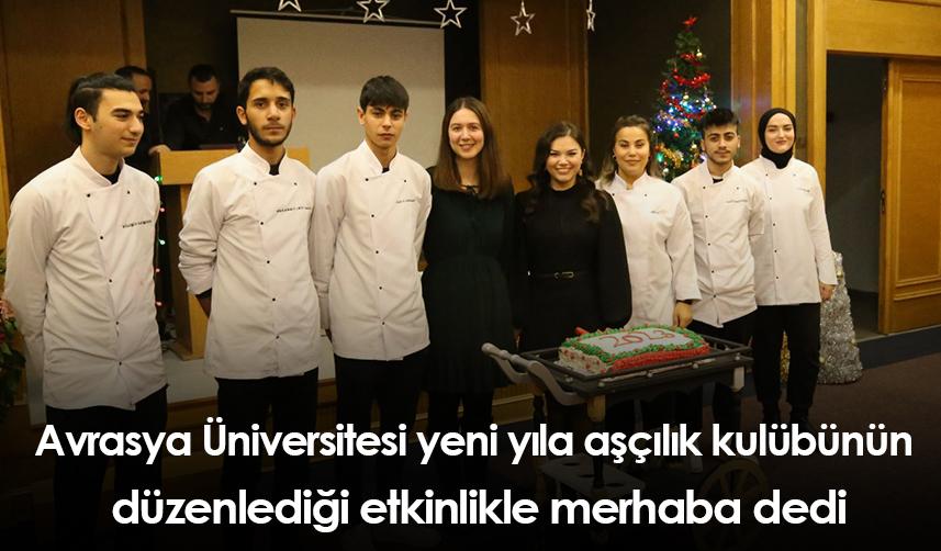 Avrasya Üniversitesi yeni yıla aşçılık kulübünün düzenlediği etkinlikle merhaba dedi