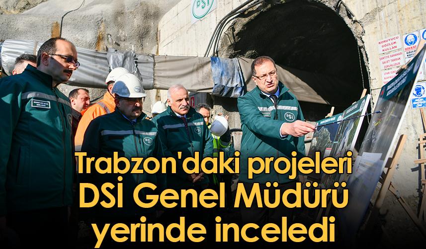 Trabzon'daki projeleri DSİ Genel Müdürü yerinde inceledi