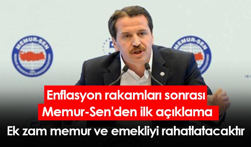 Enflasyon rakamları sonrası Memur-Sen'den ilk açıklama: Ek zam memur ve emekliyi rahatlatacaktır