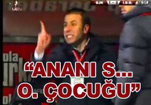''Anasını S... O. Çocuğu''