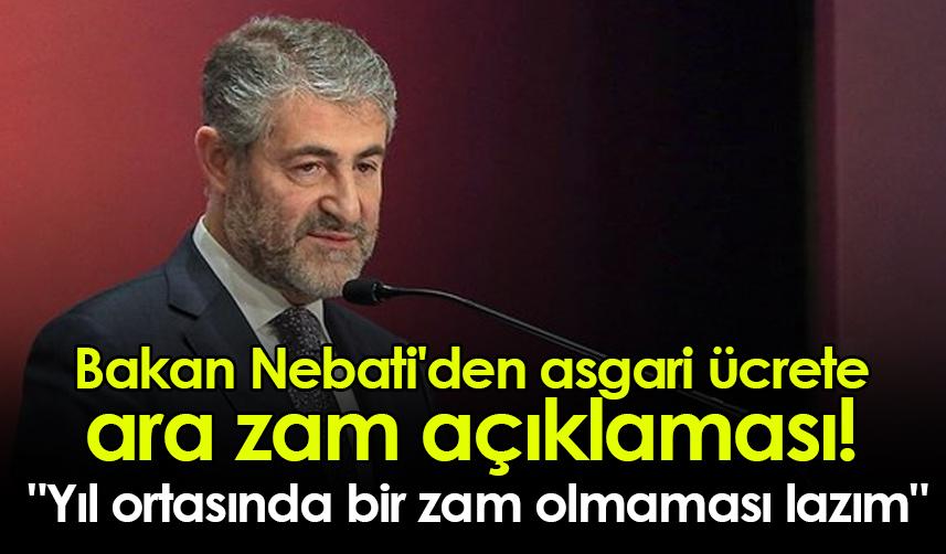 Bakan Nebati'den asgari ücrete ara zam açıklaması!