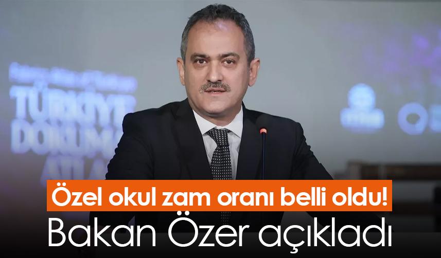 Özel okul zam oranı belli oldu! Bakan Özer açıkladı!