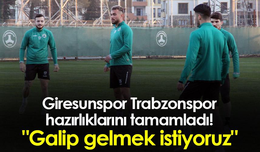 Giresunspor hazırlıklarını tamamladı! "Trabzonspor deplasmanda galip gelmek istiyoruz"