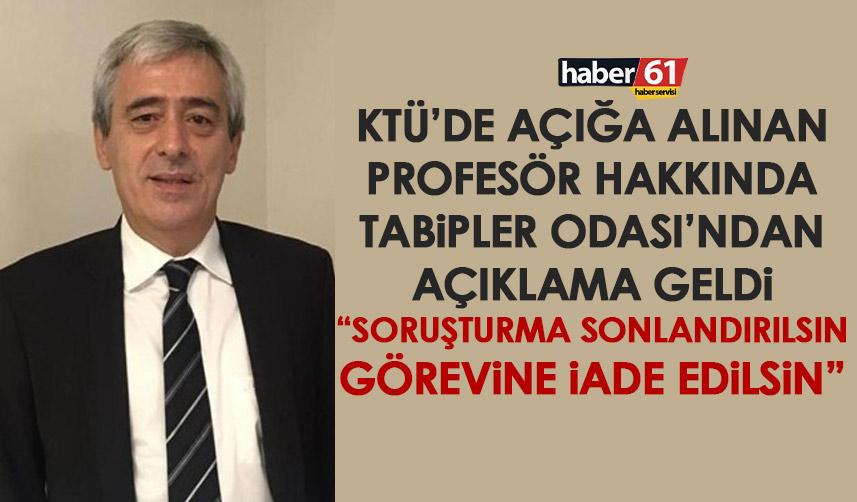 Trabzon Tabipler Odası’ndan KTÜ’de açığa alınan profesör için açıklama: Soruşturma sonlandırılsın!