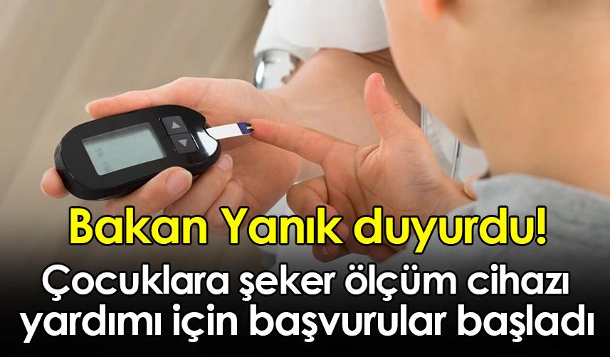 Bakan Yanık duyurdu! Çocuklara şeker ölçüm cihazı yardımı için başvurular başladı