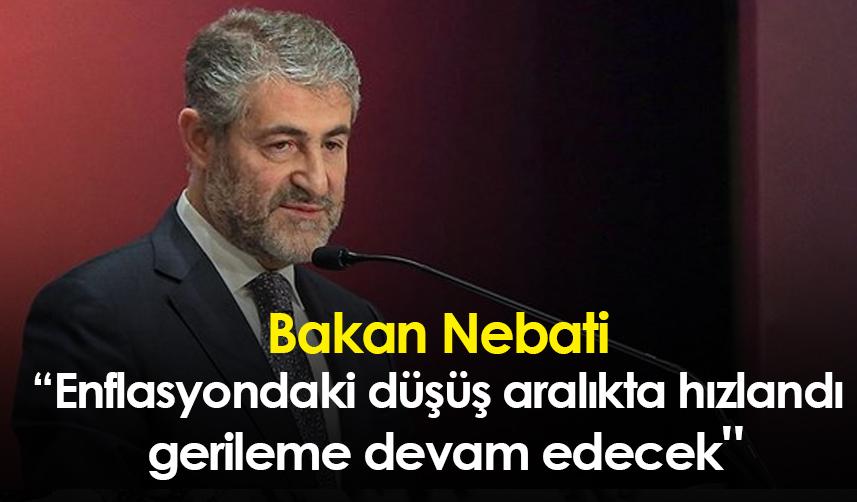 Bakan Nebati: "Enflasyondaki düşüş aralıkta hızlandı, gerileme devam edecek"