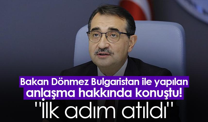 Bakan Dönmez Bulgaristan ile yapılan anlaşma hakkında konuştu! "İlk adım atıldı"